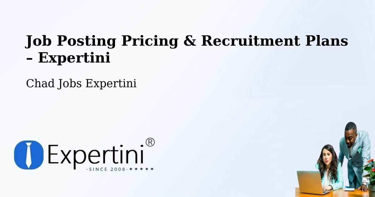 Job Posting Pricing & Recruitment Plans – Moundou - Moundou, Chad Jobs Expertini